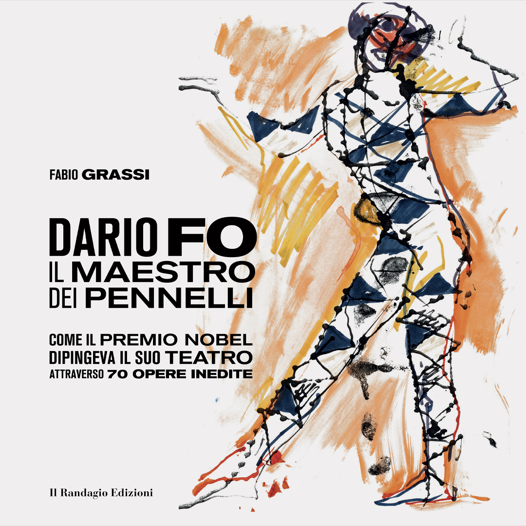 Dario Fo il Maestro dei pennelli. Come il Premio Nobel dipingeva il suo teatro attraverso 70 opere inedite. Ed.llustrata in tiratura limitata